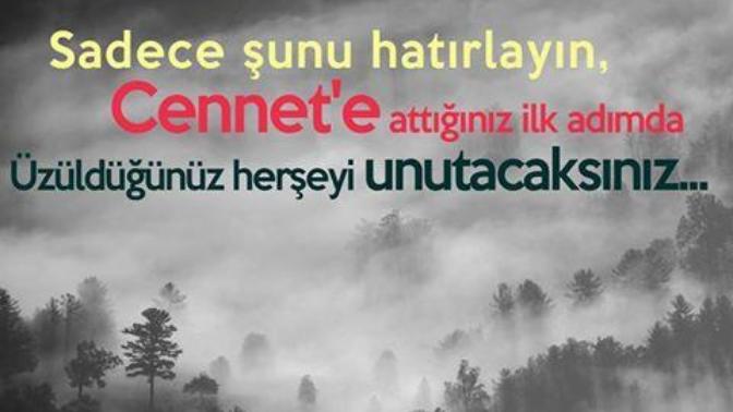 Cennete adım attığınız ilk adım da , üzüldüğünüz her şeyi unutacaksınız. Hayırlı kandiller nasılsınız : ) ?