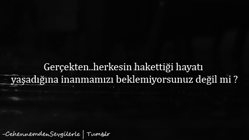 Herkes hakettiğini mi yaşıyor bu hayatta?