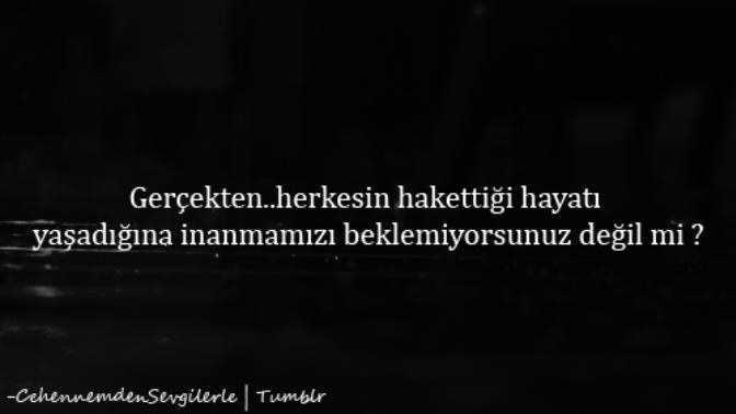 Herkes hak ettiğini mi yaşıyor bu hayatta?