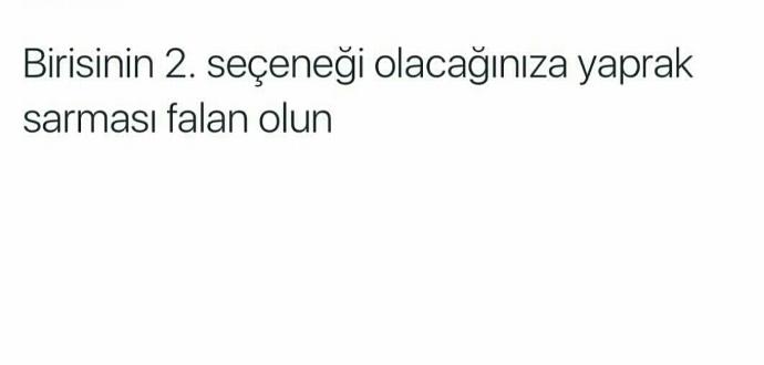 Kimsenin ikinci seçeneği oldunuz mu?