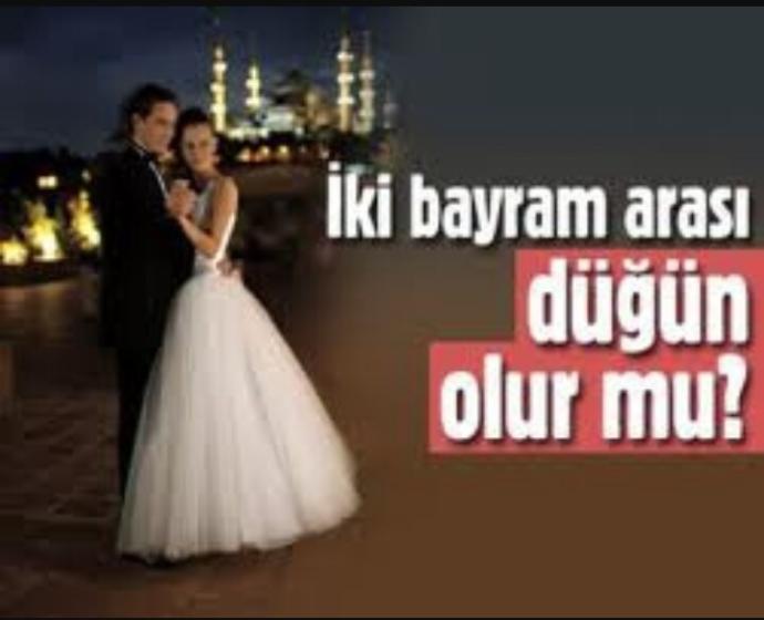 İki bayram arası düğün olmaz derler sizce neden?