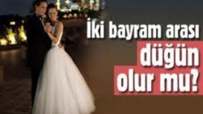 İki bayram arası düğün olmaz derler sizce neden?