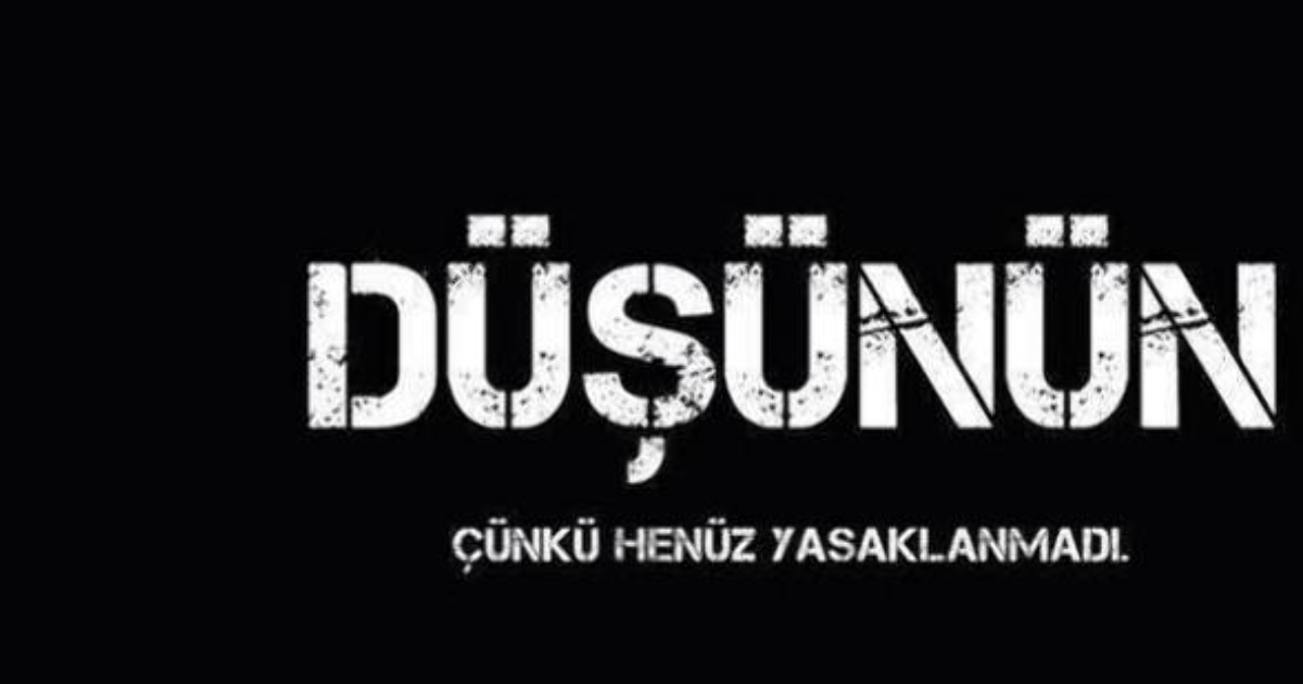 Düşünün !!! Çünkü henüz yasaklanmadı... Düşünüyor musun hiç ...