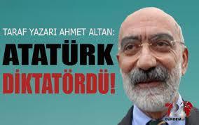 Ahmet Altan'ın yazıları ile Atatürk ve RTE'ye demokrasi ayarı çekip diktatör demesini nasıl değerlendiriyorsunuz?