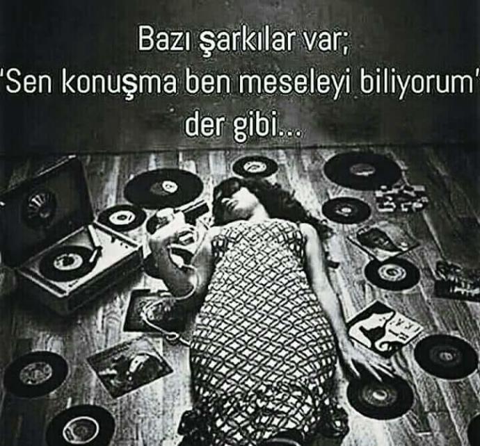 Bazi şarkilar var,sen konusma ben meseleyi biliyorum ,der gibi.Sizinki hangisi bugun? Benim ki detayda ???