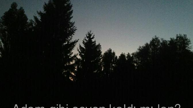 Adam gibi seven kaldı mı?