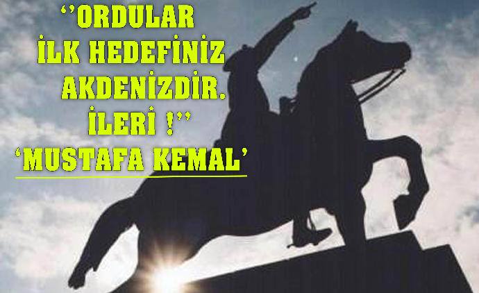 ''Ordular! İlk hedefiniz Akdeniz. İleri!'' Büyük Taarruz'un 94'üncü yıl dönümü kutlu olsun mu?