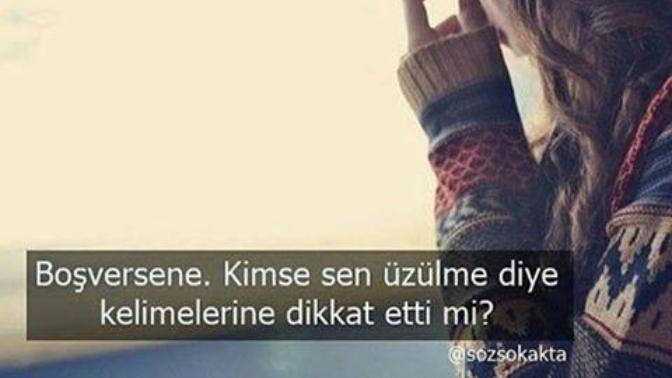 Kimse sen üzülme diye kelimelerine dikkat etti mi?