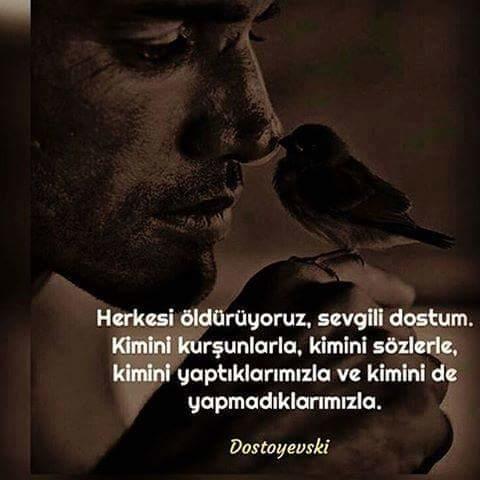 Herkesi öldürüyoruz.Kimini kurşunlarla kimini sözlerle kimini yaptıklarımızla..Siz kimi niye nasıl öldürdünüz?