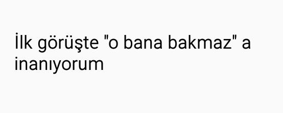 "O bana asla bakmaz" dediğiniz oldu mu?
