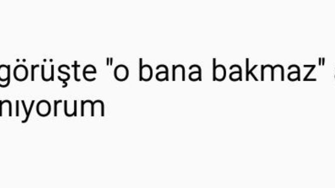 "O bana asla bakmaz" dediğiniz oldu mu?