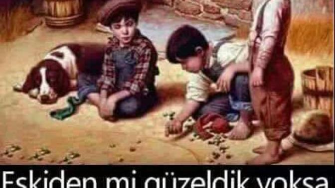 Eskiden mi güzeldik, yoksa eskiler mi güzeldi?