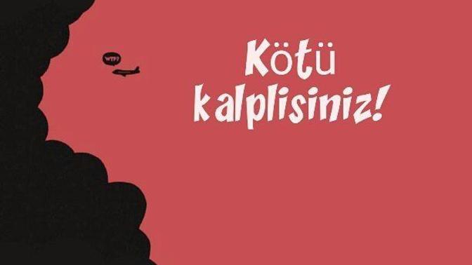 Biri size "Sen kötü kalplisin." dese ne yapardınız?