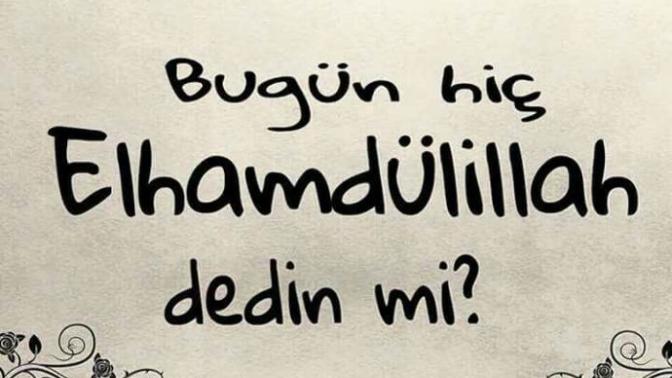 Bugün hiç elhamdülillah dedinizmi?