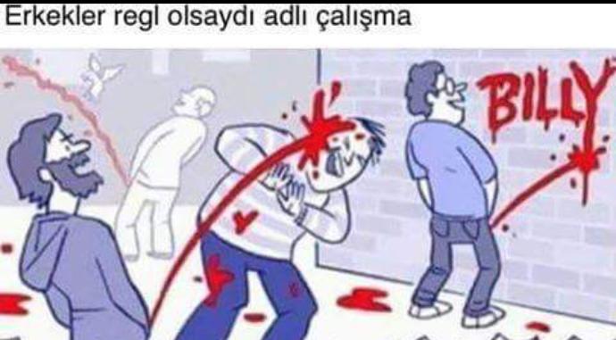 Erkekler regl olsaydı ne olurdu?