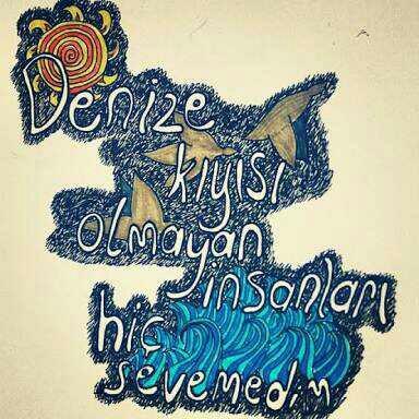 "Denize kıyısı olmayan insanları hiç sevemedim" sözü ne anlama geliyor?