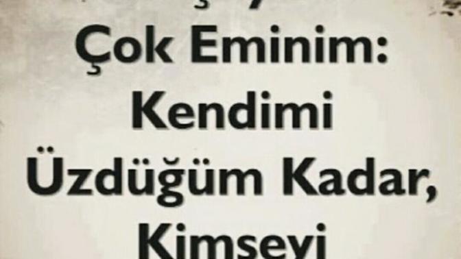 Biz ki, hep başkaları üzülmesin diye kendimizi küçümsedik?