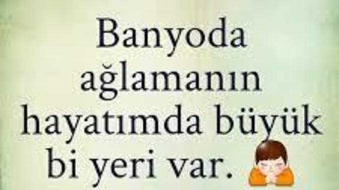 Siz Hiç Ağlamak İçin Banyoya Girdiniz Mi?
