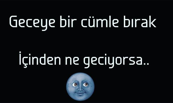 Geceye bir cümle bırak içinden ne geçiyorsa?