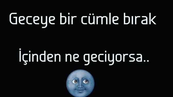 Geceye bir cümle bırak içinden ne geçiyorsa?