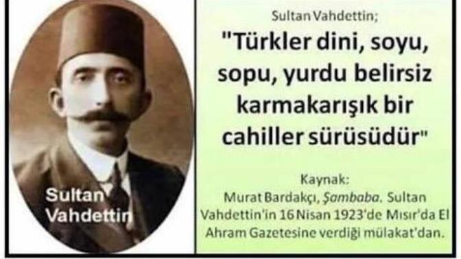 Vahdettin'in Türkler için söylediği bu söz hakkında ne düşünüyorsunuz?