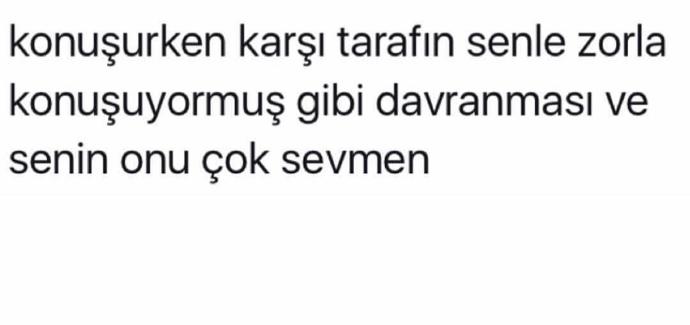 Sevdiğiniz insan sizinle sanki zorla konuşuyormuş gibi davransa ne yaparsınız?