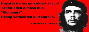 che guevara sözü paylaştım acil yorumlarınızı bekliyorum ?