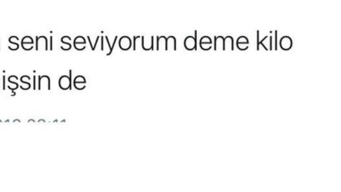 "Seni seviyorum" cümlesi "Sen kilo vermişsin" cümlesini ezer geçer mi sizce?