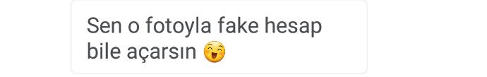 Bu fotoğrafla fake hesap açsam inanır misiniz :D?