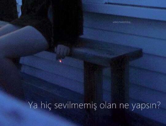 Peki ya hiç sevilmemiş olan ne yapsın?