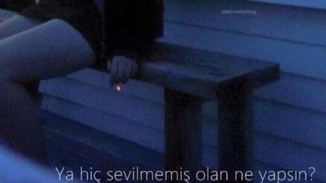 Peki ya hiç sevilmemiş olan ne yapsın?