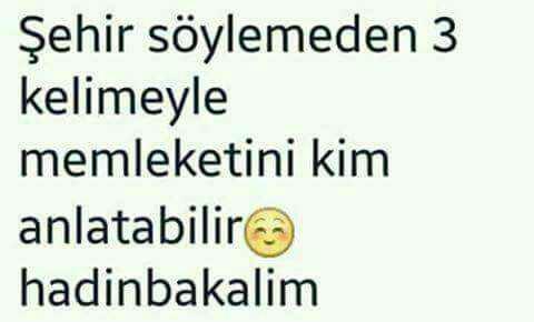sehir soylemeden memleketini 3 kelimede anlat?