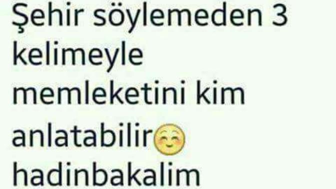 Sehir soylemeden memleketini 3 kelimede anlat?