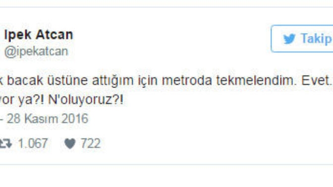 İpek Atcan metroda bacak bacak üstüne attığı için tekmelenmiş, müdahil olan olmamış. Sen olsaydın müdahale eder miydin?