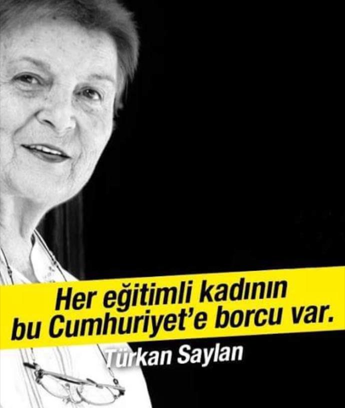"Her eğitimli kadının bu Cumhuriyet'e borcu var." Bugün Türkan Saylan'ın doğum günü. Hisleriniz nelerdir?