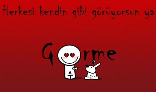 Herkesi kendin gibi mi bilirsin  ( bilme ) ?