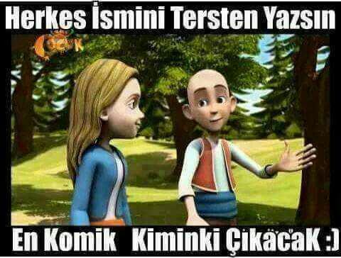 herkes ismini tersten yazsın?😂bnmki yatko😃?