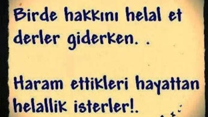 Hakkınızı yiyen biri sizden helallik istese.. hakkınızı helal edermisiniz?