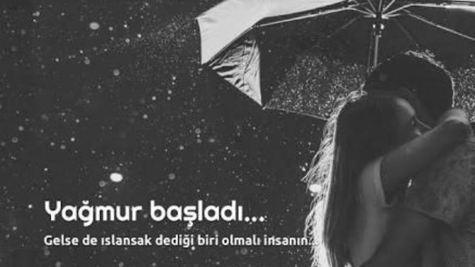 Yağmur yağarken beraber ıslanmak istediğiniz birisi var mı?