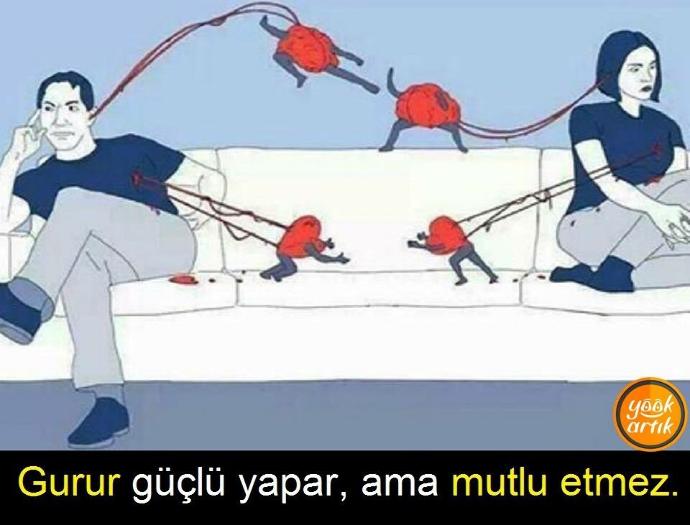 Gurur güçlü yapar, ama Mutlu etmez !?