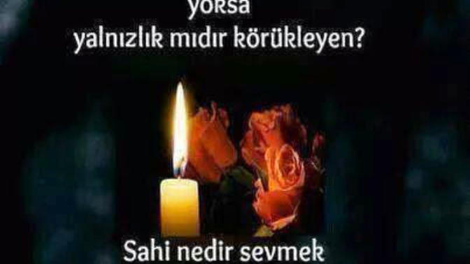 Sahi nedir sevmek; bir muma ateş olmak mı, yoksa yanan ateşe dokunmak mı?