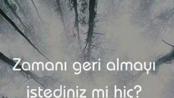 Zamanı geri almayı istediniz mi hiç?