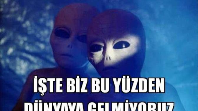 Sizce uzaylılar neden Dünyaya gelmiyor?