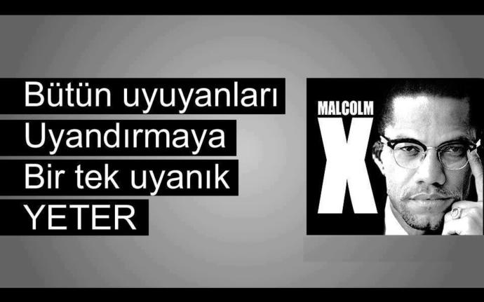 Malcolm X ( El-Hacc Malik El-Şahbaz) abimiz hakkında ne düşünüyorsunuz?