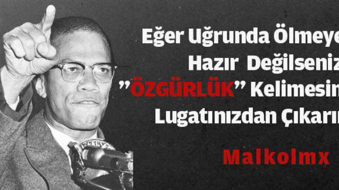 Malcolm X ( El-Hacc Malik El-Şahbaz) abimiz hakkında ne düşünüyorsunuz?