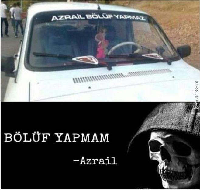 Azrail bölüf yapmaz mı_?
