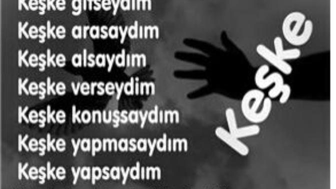 Keşkeleriniz var mı hayatta?