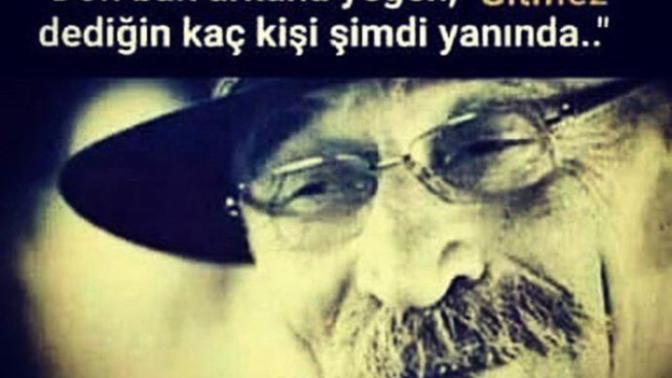 Dön bak arkana gitmez dediğin kac kisi yaninda simdi?