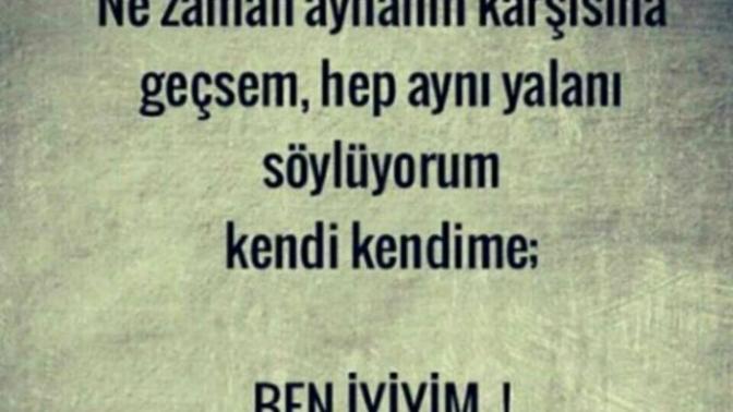 Sizde kendinize "ben iyiyim" diye yalan söylermisiniz?