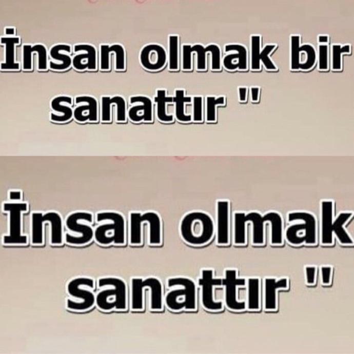 Sizce insan olmak mı, insan sevmek mi bir sanattır?